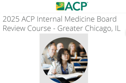 2025 ACP Internal Medicine Board Review Course – Greater Chicago, IL $85.00