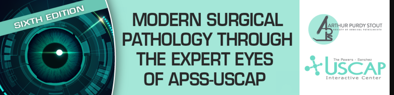 Sixth Edition: Modern Surgical Pathology Through the Expert Eyes of APSS-USCAP 2025