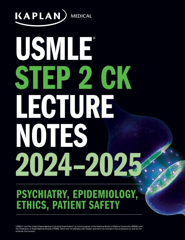 USMLE Step 2 CK Lecture Notes 2024-2025: Psychiatry, Epidemiology, Ethics, Patient Safety (High Quality Image PDF
