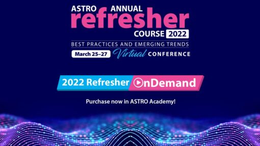 2022 ASTRO Annual Refresher Course On Demand