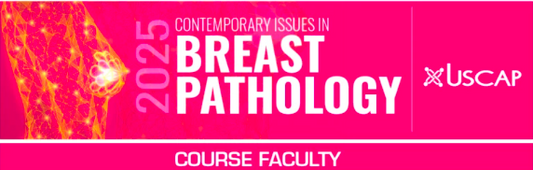 USCAP 2025 Contemporary Issues in Breast Pathology
